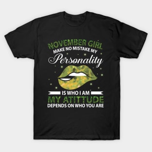 November Girl Make No Mistake My Personality Is Who I Am My Atittude Depends On Who You Are Birthday T-Shirt